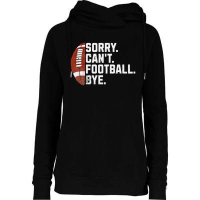 Funny Fan American Football Quotes Sorry CanT Football Bye Womens Funnel Neck Pullover Hood