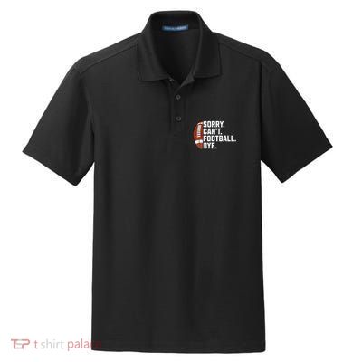 Funny Fan American Football Quotes Sorry CanT Football Bye Dry Zone Grid Polo