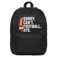 Funny Fan American Football Quotes Sorry CanT Football Bye 16 in Basic Backpack