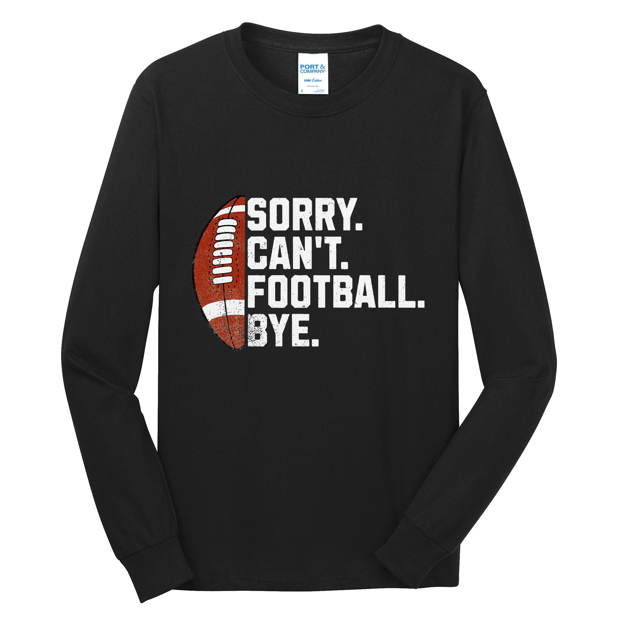 Funny Fan American Football Quotes Sorry CanT Football Bye Tall Long Sleeve T-Shirt