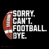 Funny Fan American Football Quotes Sorry CanT Football Bye Premium T-Shirt