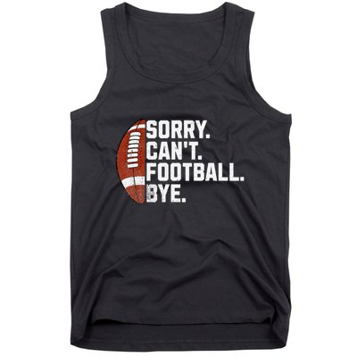 Funny Fan American Football Quotes Sorry CanT Football Bye Tank Top