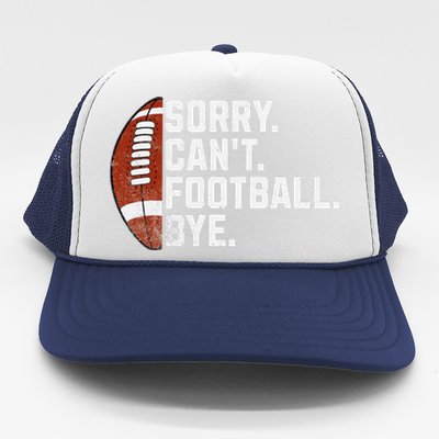 Funny Fan American Football Quotes Sorry CanT Football Bye Trucker Hat