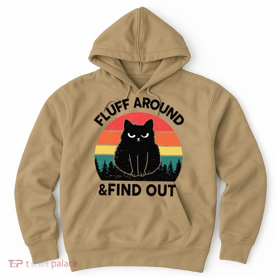Funny Fluff Around Find Out Humor Sarcastic Black Cat Hoodie