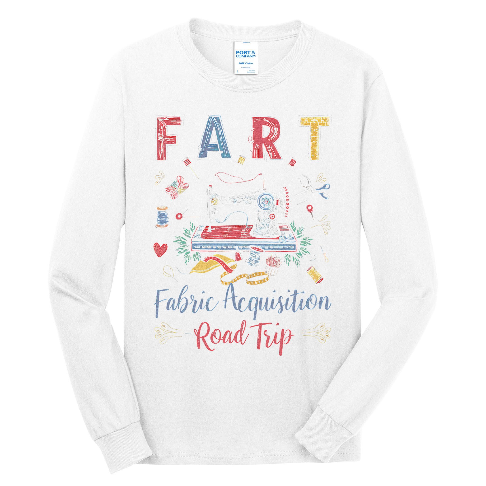 Fart Fabric Acquisition Road Trip For Sewing Quilting Lover Tall Long Sleeve T-Shirt