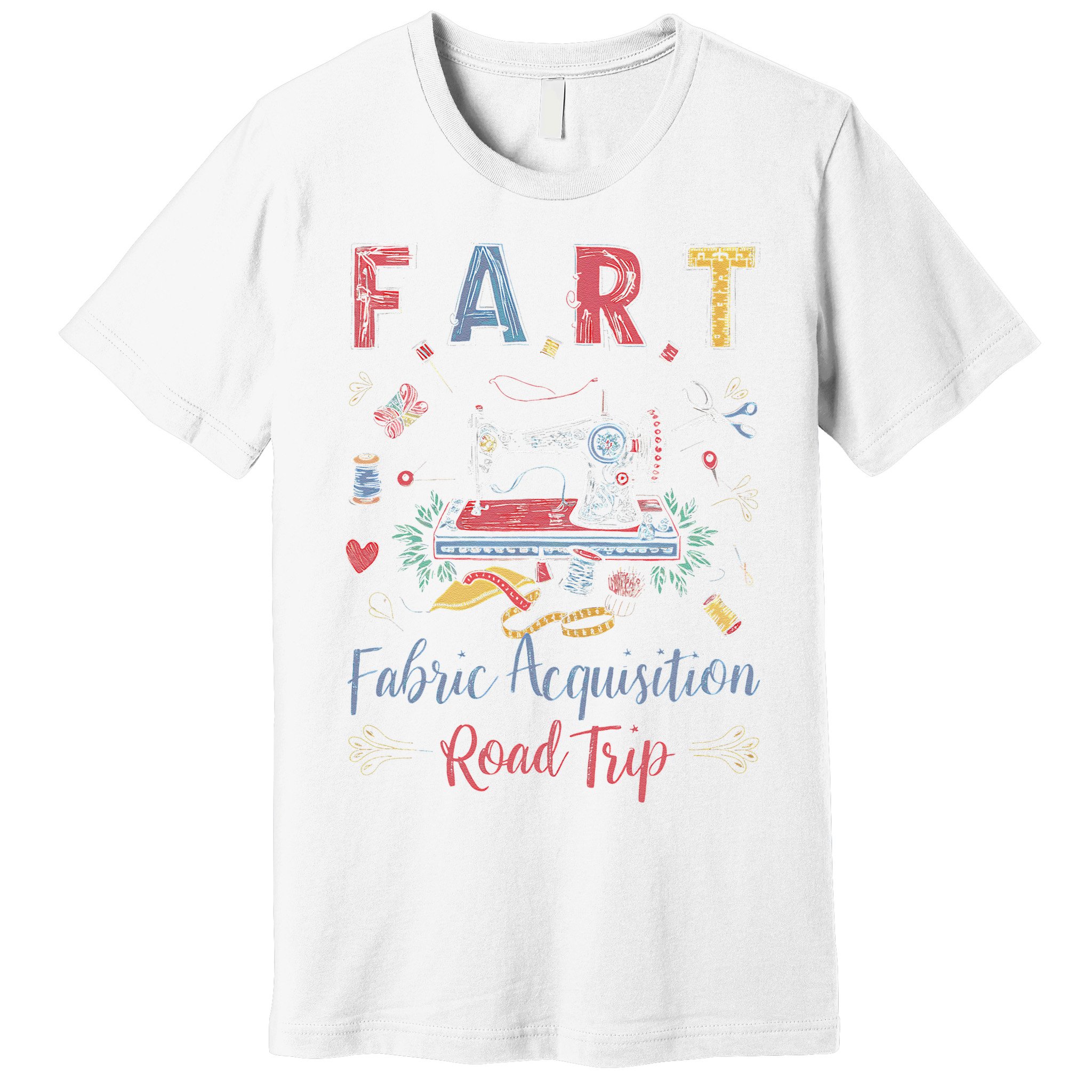 Fart Fabric Acquisition Road Trip For Sewing Quilting Lover Premium T-Shirt