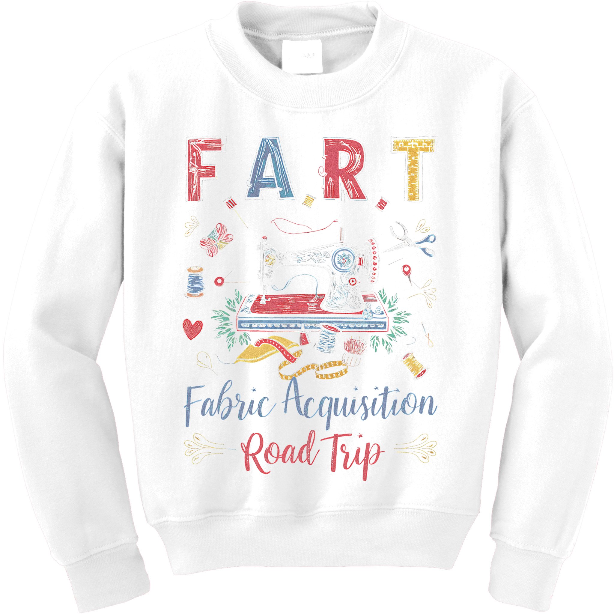 Fart Fabric Acquisition Road Trip For Sewing Quilting Lover Kids Sweatshirt
