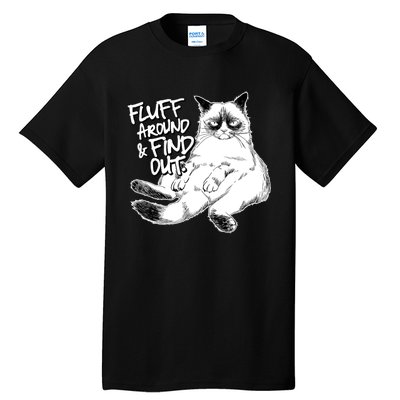 Funny Fluff Around And Find Out, Grumpy Kitty, Sarcastic Cat Tall T-Shirt