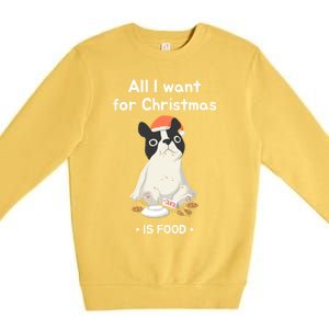 Funny Frenchie All I Want For Christmas Dog Lover Gift Great Gift Premium Crewneck Sweatshirt