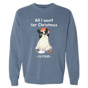 Funny Frenchie All I Want For Christmas Dog Lover Gift Great Gift Garment-Dyed Sweatshirt