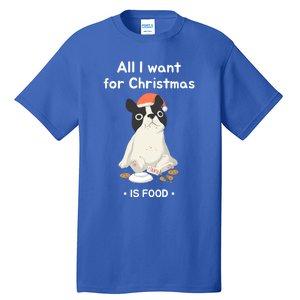 Funny Frenchie All I Want For Christmas Dog Lover Gift Great Gift Tall T-Shirt