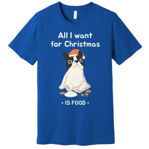 Funny Frenchie All I Want For Christmas Dog Lover Gift Great Gift Premium T-Shirt