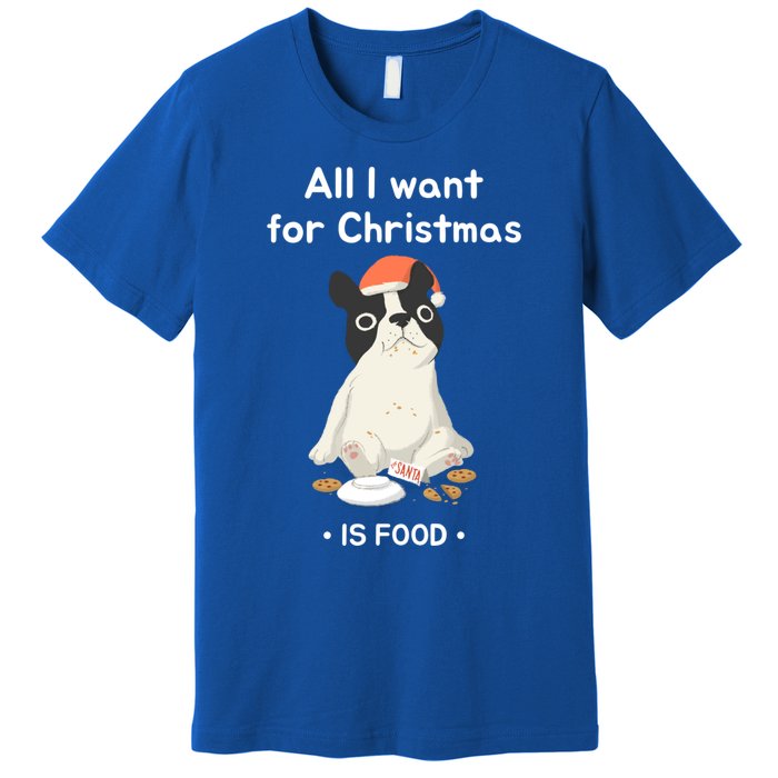 Funny Frenchie All I Want For Christmas Dog Lover Gift Great Gift Premium T-Shirt