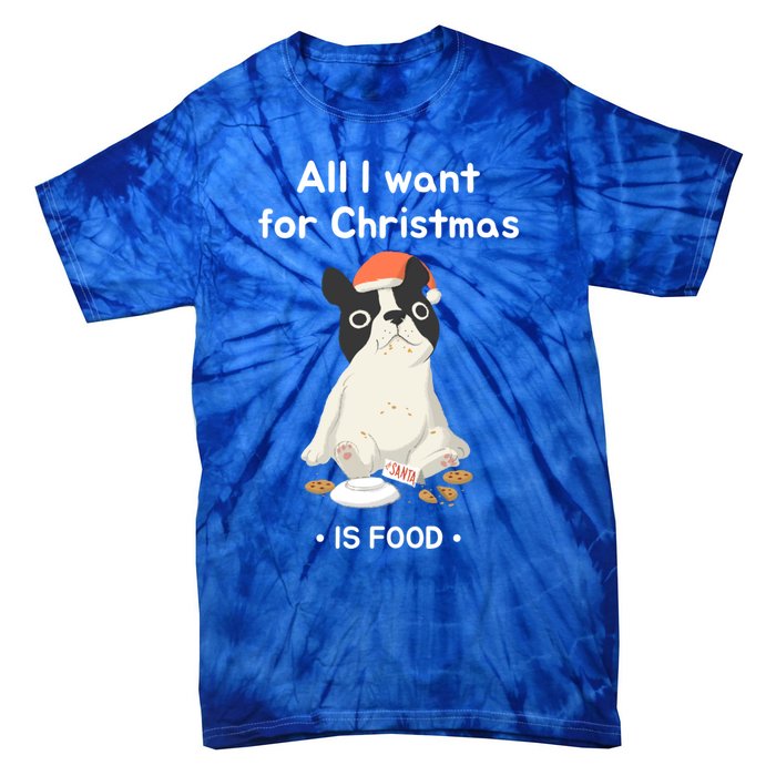 Funny Frenchie All I Want For Christmas Dog Lover Gift Great Gift Tie-Dye T-Shirt