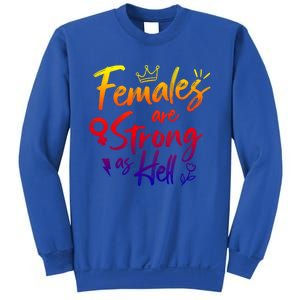 Feminist Females Are Strong As Hell Gift Sweatshirt