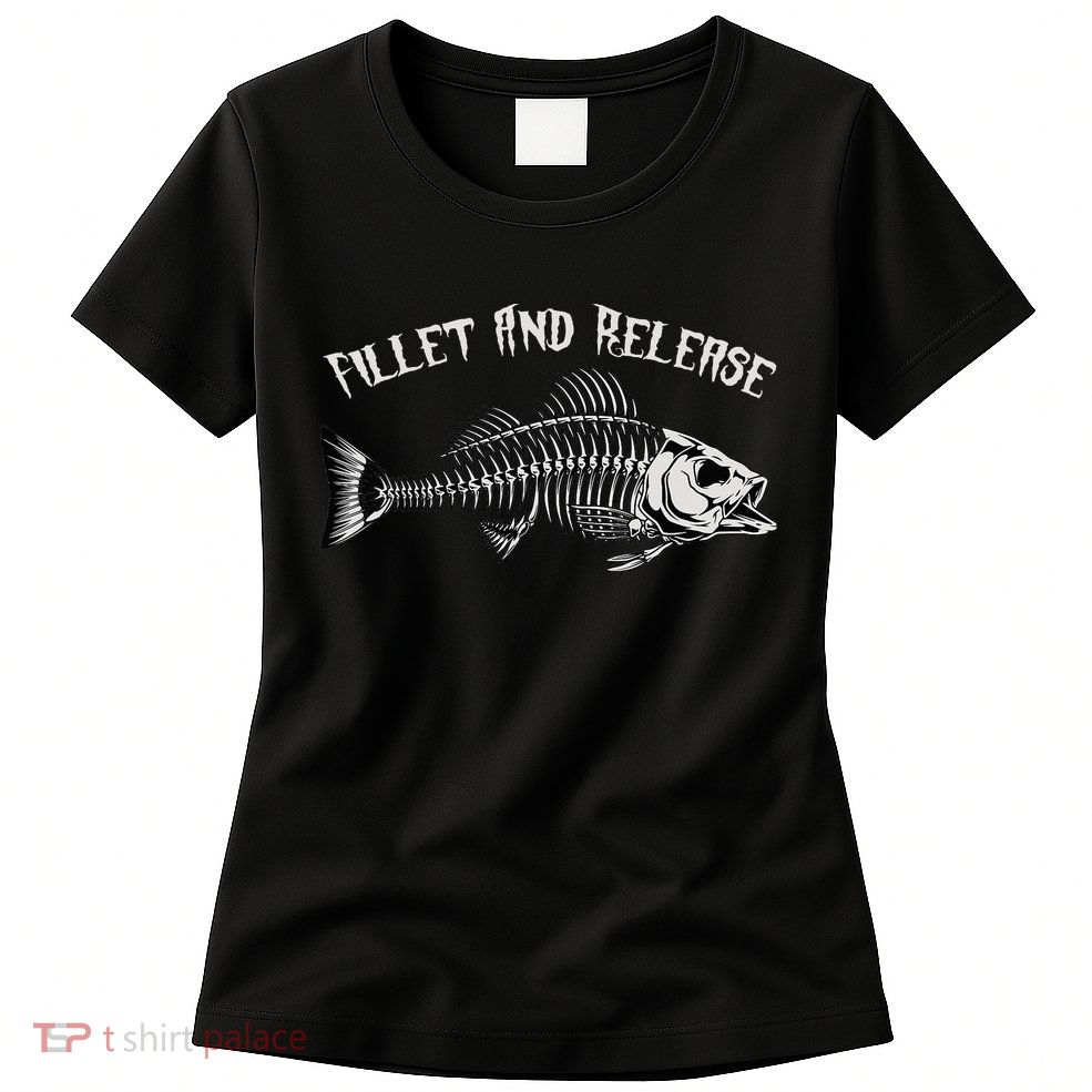 fishing fillet and release cool fisherman humor Womens T-Shirt