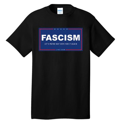 Fascism Funny Anti Trump Campaign Sign Parody Tall T-Shirt