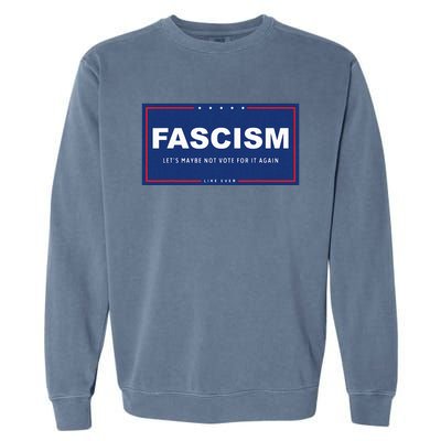 Fascism Funny Anti Trump Campaign Sign Parody Garment-Dyed Sweatshirt