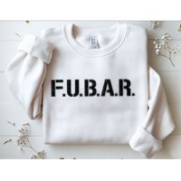 Fubar F.U.B.A.R. Acronym Sweatshirt