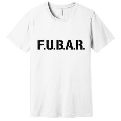Fubar F.U.B.A.R. Acronym Premium T-Shirt