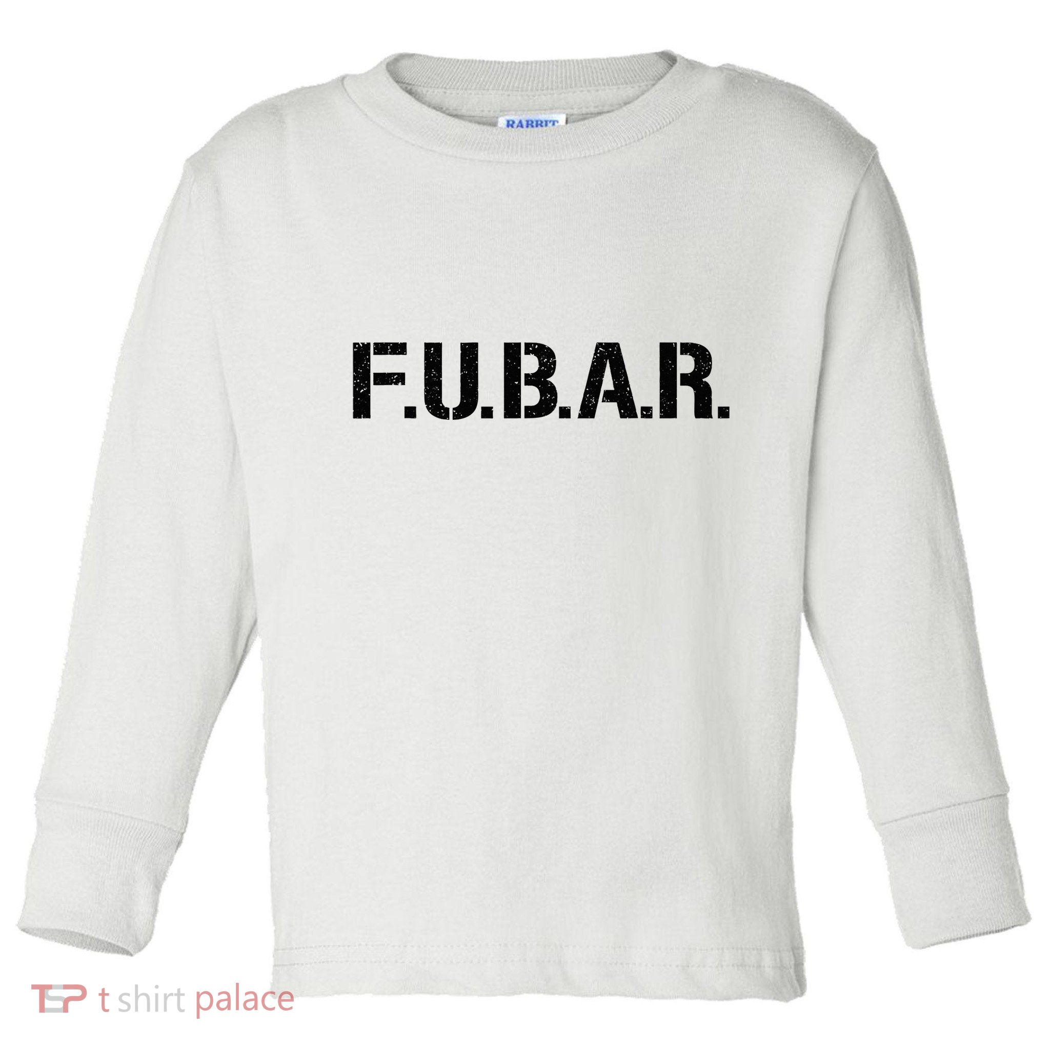 Fubar F.U.B.A.R. Acronym Toddler Long Sleeve Shirt