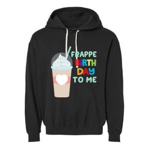 Funny Frappe Birthday To Me Joke Saying For Coffee Lovers Garment-Dyed Fleece Hoodie