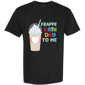 Funny Frappe Birthday To Me Joke Saying For Coffee Lovers Garment-Dyed Heavyweight T-Shirt