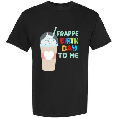 Funny Frappe Birthday To Me Joke Saying For Coffee Lovers Garment-Dyed Heavyweight T-Shirt