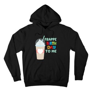 Funny Frappe Birthday To Me Joke Saying For Coffee Lovers Hoodie