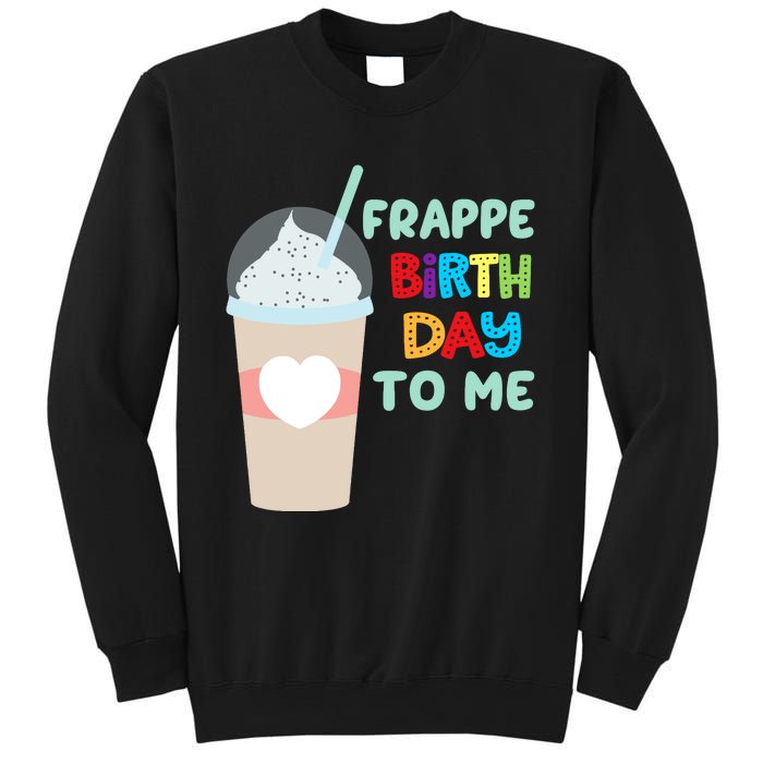 Funny Frappe Birthday To Me Joke Saying For Coffee Lovers Sweatshirt