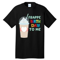 Funny Frappe Birthday To Me Joke Saying For Coffee Lovers Tall T-Shirt