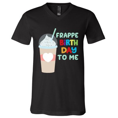 Funny Frappe Birthday To Me Joke Saying For Coffee Lovers V-Neck T-Shirt