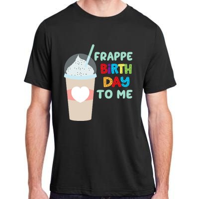 Funny Frappe Birthday To Me Joke Saying For Coffee Lovers Adult ChromaSoft Performance T-Shirt