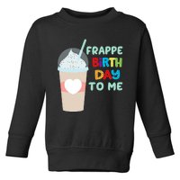 Funny Frappe Birthday To Me Joke Saying For Coffee Lovers Toddler Sweatshirt