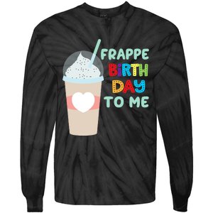 Funny Frappe Birthday To Me Joke Saying For Coffee Lovers Tie-Dye Long Sleeve Shirt