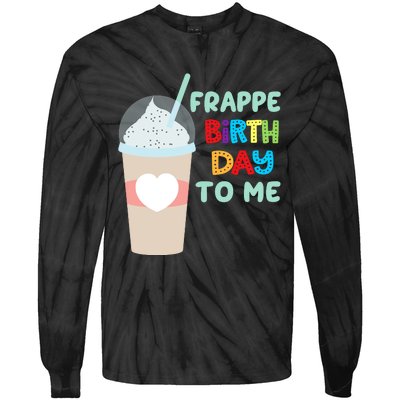 Funny Frappe Birthday To Me Joke Saying For Coffee Lovers Tie-Dye Long Sleeve Shirt