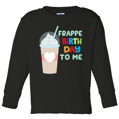 Funny Frappe Birthday To Me Joke Saying For Coffee Lovers Toddler Long Sleeve Shirt