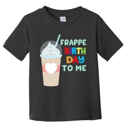 Funny Frappe Birthday To Me Joke Saying For Coffee Lovers Toddler T-Shirt