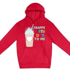 Funny Frappe Birthday To Me Joke Saying For Coffee Lovers Premium Pullover Hoodie