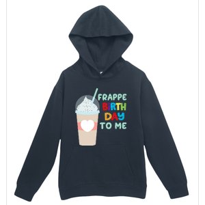 Funny Frappe Birthday To Me Joke Saying For Coffee Lovers Urban Pullover Hoodie