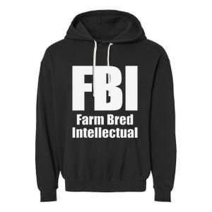 FBI (Farm Bred Intellectual) Funny Farm Farmer Farming Garment-Dyed Fleece Hoodie