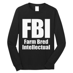 FBI (Farm Bred Intellectual) Funny Farm Farmer Farming Long Sleeve Shirt