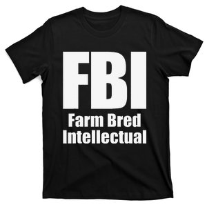 FBI (Farm Bred Intellectual) Funny Farm Farmer Farming T-Shirt