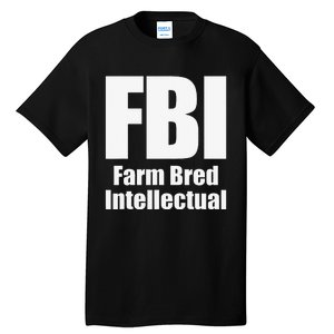 FBI (Farm Bred Intellectual) Funny Farm Farmer Farming Tall T-Shirt