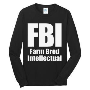 FBI (Farm Bred Intellectual) Funny Farm Farmer Farming Tall Long Sleeve T-Shirt