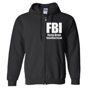 FBI (Farm Bred Intellectual) Funny Farm Farmer Farming Full Zip Hoodie