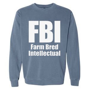 FBI (Farm Bred Intellectual) Funny Farm Farmer Farming Garment-Dyed Sweatshirt