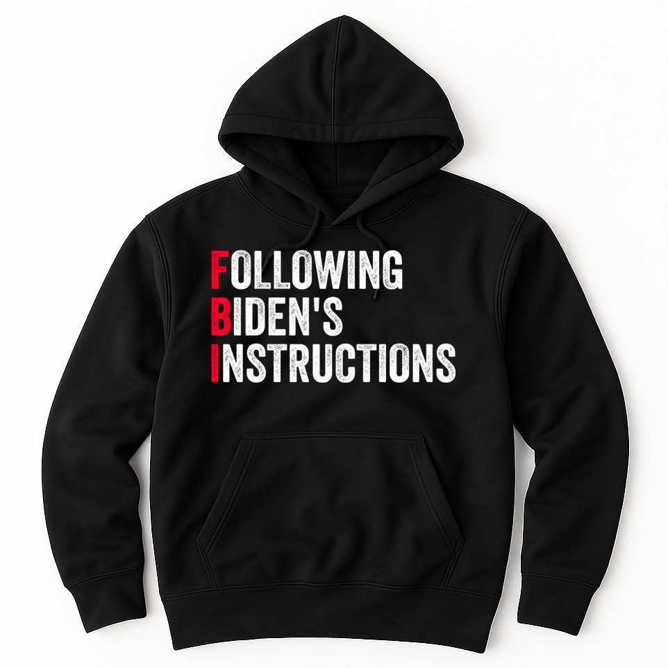 FBI Following Bidens Instructions Apparel Hoodie