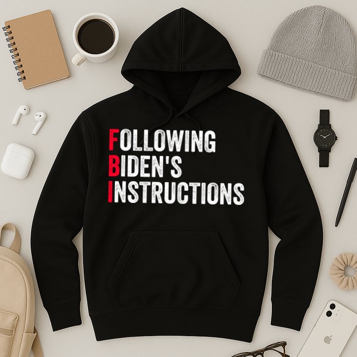 FBI Following Bidens Instructions Apparel Hoodie