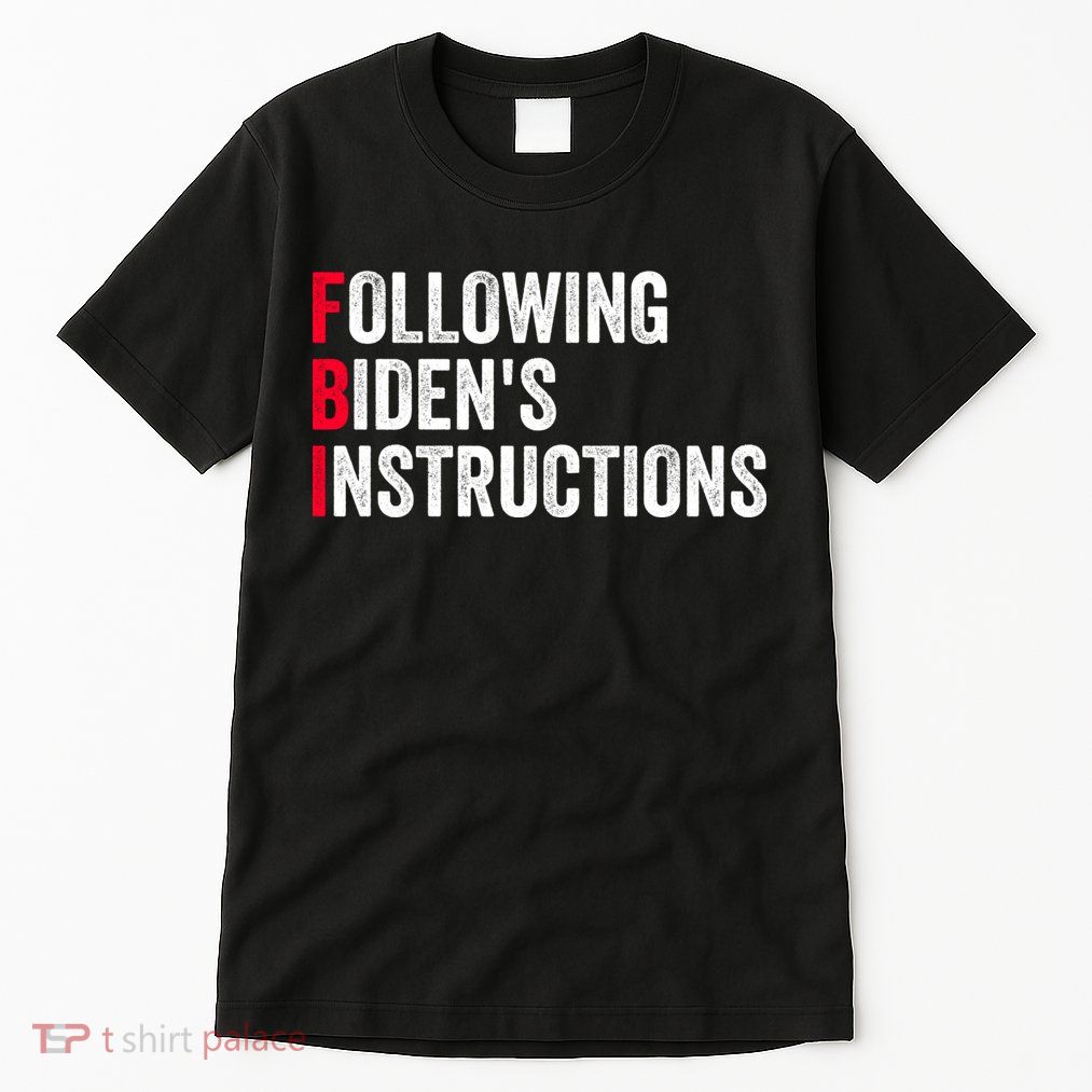 FBI Following Bidens Instructions Apparel Tall T-Shirt